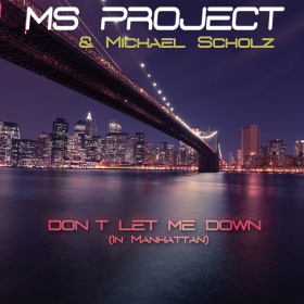 MS PROJECT & MICHAEL SCHOLZ - DON'T LET ME DOWN (IN MANHATTAN)